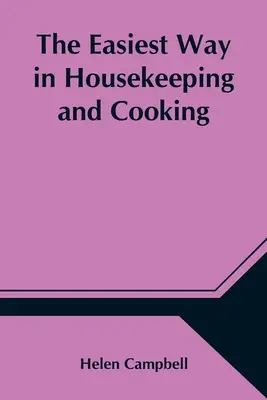 Najjednoduchší spôsob vedenia domácnosti a varenia; prispôsobené na domáce použitie alebo štúdium v triedach - The Easiest Way in Housekeeping and Cooking; Adapted to Domestic Use or Study in Classes