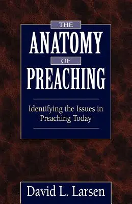 Anatómia kázania: Identifikácia problémov v dnešnom kázaní - The Anatomy of Preaching: Identifying the Issues in Preaching Today
