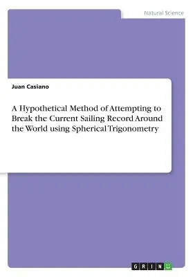 Hypotetická metóda pokusu o prekonanie súčasného rekordu v plavbe okolo sveta pomocou sférickej trigonometrie - A Hypothetical Method of Attempting to Break the Current Sailing Record Around the World using Spherical Trigonometry