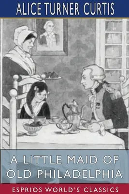 Dievčatko zo starej Philadelphie (Esprios Classics) - A Little Maid of Old Philadelphia (Esprios Classics)