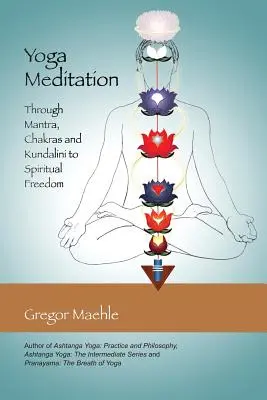Jogová meditácia: Vychádzajúc z mantier, čakier a kundaliní k duchovnej slobode - Yoga Meditation: Through Mantra, Chakras and Kundalini to Spiritual Freedom