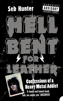 Hell Bent for Leather: Vyznanie závislého na heavy metale - Hell Bent for Leather: Confessions of a Heavy Metal Addict