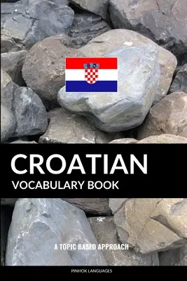 Chorvátska slovná zásoba: Tématický prístup - Croatian Vocabulary Book: A Topic Based Approach