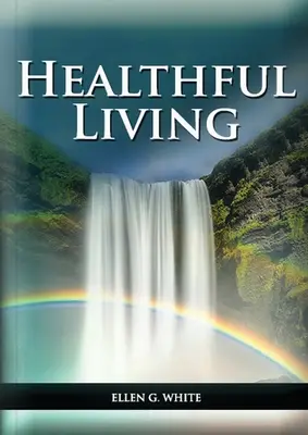 Zdravý život: : (učenie o strave, cvičení, zdržanlivosti, čo jesť a čo nie, a biblická perspektíva) - Healthful Living: : (Learning about Diet, Exercise, Temperance, What to eat and what can't and it's biblical perspective)