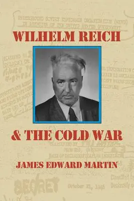 Wilhelm Reich a studená vojna: Pravdivý príbeh o tom, ako komunistický špionážny tím, vládni chuligáni a chorí psychiatri zničili sexuálnu vedu a spoluprácu - Wilhelm Reich and the Cold War: The True Story of How a Communist Spy Team, Government Hoodlums and Sick Psychiatrists Destroyed Sexual Science and Co