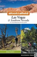 V pohybe a v teréne: Las Vegas a južná Nevada: Vychádzky: Nevada a okolie: komplexný turistický sprievodca (A Comprehensive Hiking Guide) - Afoot & Afield: Las Vegas & Southern Nevada: A Comprehensive Hiking Guide
