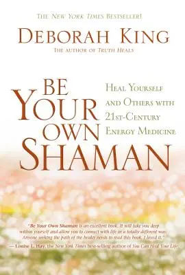 Buďte svojím vlastným šamanom: Uzdravte seba aj ostatných pomocou energetickej medicíny 21. storočia - Be Your Own Shaman: Heal Yourself and Others with 21st-Century Energy Medicine