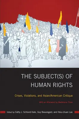 Subjekt(y) ľudských práv: Krízy, porušenia a ázijsko-americká kritika - The Subject(s) of Human Rights: Crises, Violations, and Asian/American Critique
