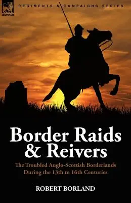 Hraničné nájazdy a revízori: nepokojné anglicko-škótske pohraničie v 13. až 16. storočí - Border Raids and Reivers: the Troubled Anglo-Scottish Borderlands During the 13th to 16th Centuries