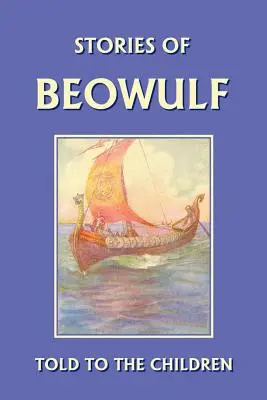 Príbehy Beowulfa rozprávané deťom (Yesterday's Classics) - Stories of Beowulf Told to the Children (Yesterday's Classics)