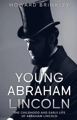 Mladý Abraham Lincoln: Detstvo a raný život Abrahama Lincolna - Young Abraham Lincoln: The Childhood and Early Life of Abraham Lincoln