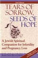 Slzy smútku, semeno nádeje (2. vydanie): Židovský duchovný sprievodca pri neplodnosti a strate tehotenstva. - Tears of Sorrow, Seed of Hope (2nd Edition): A Jewish Spiritual Companion for Infertility and Pregnancy Loss