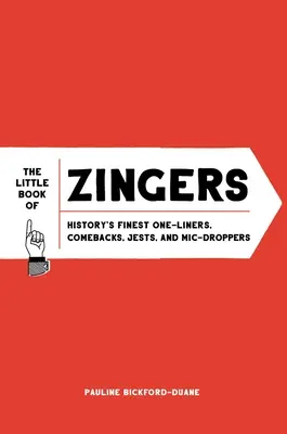 Malá kniha vtipov: Najlepšie historické vtipy, komické poznámky, vtipy a vtipné poznámky - The Little Book of Zingers: History's Finest One-Liners, Comebacks, Jests, and MIC-Droppers