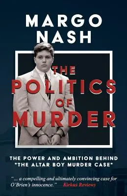 Politika vraždy: Politická politika: moc a ambície v pozadí prípadu vraždy oltárneho chlapca - The Politics of Murder: The Power and Ambition Behind The Altar Boy Murder Case