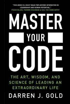 Ovládnite svoj kód: Umelecké, múdre a vedecké poznatky o tom, ako viesť výnimočný život. - Master Your Code: The Art, Wisdom, and Science of Leading an Extraordinary Life