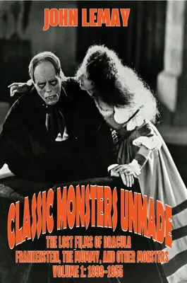 Klasické monštrá Unmade: Frankenstein, Múmia a iné príšery (1. diel: 1899-1955) - Classic Monsters Unmade: The Lost Films of Dracula, Frankenstein, the Mummy, and Other Monsters (Volume 1: 1899-1955)