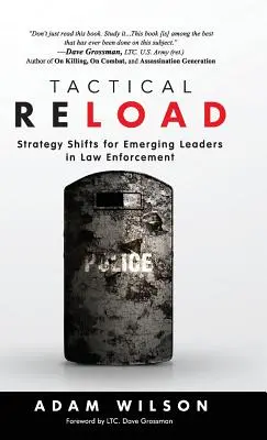 Taktické dobíjanie (tvrdá väzba): Strategické zmeny pre začínajúcich lídrov v oblasti presadzovania práva - Tactical Reload (Hardcover): Strategy Shifts for Emerging Leaders in Law Enforcement