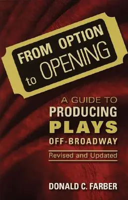 Od možnosti k otvoreniu: Prepracovaný a aktualizovaný sprievodca produkciou divadelných hier mimo Broadwaya - From Option to Opening: A Guide to Producing Plays Off-Broadway, Revised and Updated