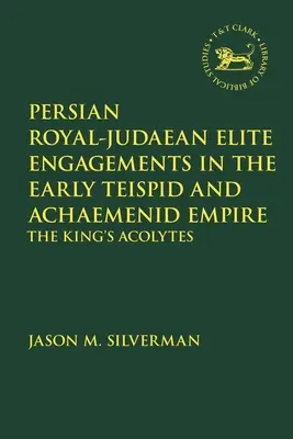 Perzské kráľovsko-judejské elitné súboje v ranej Teispidskej a Achaemenidskej ríši: Kráľovskí akolyti - Persian Royal-Judaean Elite Engagements in the Early Teispid and Achaemenid Empire: The King's Acolytes