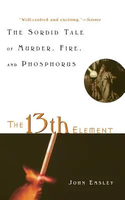 Trinásty element: Vražda, oheň a fosfor: Hnusný príbeh o vražde, ohni a fosfore - The 13th Element: The Sordid Tale of Murder, Fire, and Phosphorus