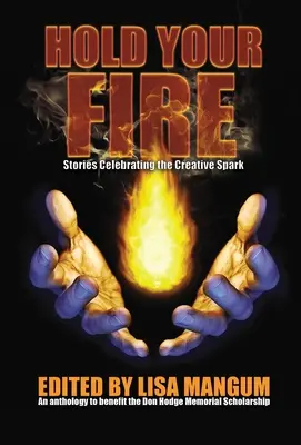 Hold Your Fire: Príbehy oslavujúce tvorivú iskru - Hold Your Fire: Stories Celebrating the Creative Spark
