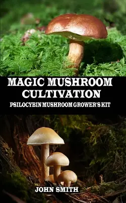 Magické pestovanie húb: Sada pre pestovateľov psilocybínových húb - Magic Mushroom Cultivation: Psilocybin Mushroom Grower's Kit