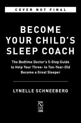 Staňte sa trénerom spánku svojho dieťaťa: Vychovávajte deti od 3 do 10 rokov: Päťkrokový sprievodca lekára pred spaním - Become Your Child's Sleep Coach: The Bedtime Doctor's 5-Step Guide, Ages 3-10