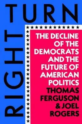 Pravá zákruta: Úpadok demokratov a budúcnosť americkej politiky - Right Turn: The Decline of the Democrats and the Future of American Politics