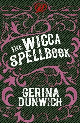 Kniha kúziel Wicca: Čarodejnícka zbierka čarodejníckych kúziel, elixírov a receptov - The Wicca Spellbook: A Witch's Collection of Wiccan Spells, Potions, and Recipes