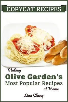 Recepty na napodobeniny: Najobľúbenejšie recepty Olive Garden - Copycat Recipes: Making Olive Garden's Most Popular Recipes at Home