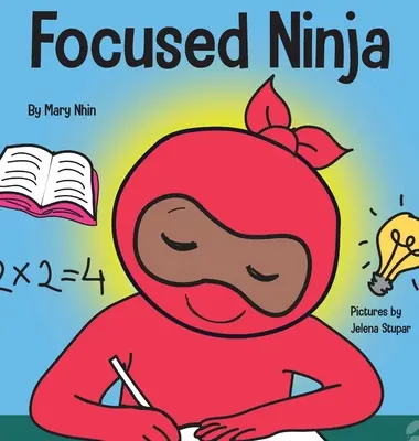 Sústredený nindža: Kniha pre deti o zvyšovaní sústredenosti a koncentrácie doma a v škole - Focused Ninja: A Children's Book About Increasing Focus and Concentration at Home and School