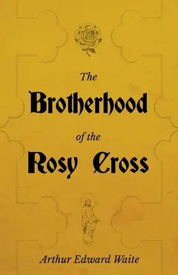 Bratstvo ružového kríža - Dejiny ružokrížcov - The Brotherhood of the Rosy Cross - A History of the Rosicrucians