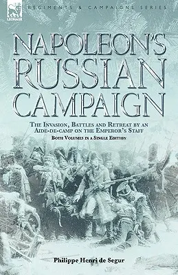 Napoleonova ruská kampaň: Invázia, bitky a ústup od pobočníka v cisárskom štábe - Napoleon's Russian Campaign: The Invasion, Battles and Retreat by an Aide-de-Camp on the Emperor's Staff