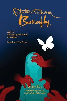Chvenie, chvenie, motýľ: Vek 15. Zneužívaná tisíckami vojakov - na základe skutočného príbehu - Flutter, Flutter, Butterfly: Age 15. Abused by thousands of soldiers - Based on a True Story