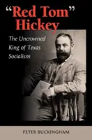 Červený Tom Hickey, 48. zväzok: Nekorunovaný kráľ texaského socializmu - Red Tom Hickey, Volume 48: The Uncrowned King of Texas Socialism