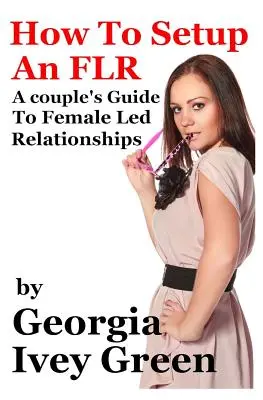 Ako si založiť FLR: Sprievodca párovým vzťahom vedeným ženou - How To Set Up An FLR: A Couple's Guide to Female Led Relationships
