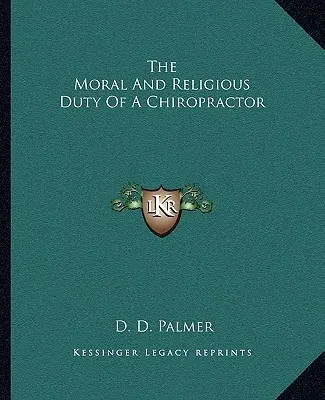 Morálna a náboženská povinnosť chiropraktika - The Moral and Religious Duty of a Chiropractor