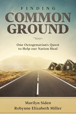 Nájsť spoločnú reč: Pátranie jedného osemdesiatnika po tom, ako pomôcť nášmu národu uzdraviť sa - Finding Common Ground: One Octogenarian's Quest to Help our Nation Heal