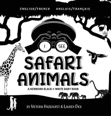 Vidím zvieratá zo safari: Dvojjazyčná (anglicky / francúzsky) (Anglais / Franais) Čiernobiela kniha pre novorodencov - I See Safari Animals: Bilingual (English / French) (Anglais / Franais) A Newborn Black & White Baby Book