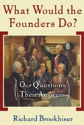Čo by urobili zakladatelia? Naše otázky, ich odpovede - What Would the Founders Do?: Our Questions, Their Answers