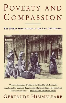 Chudoba a súcit: Morálna predstavivosť neskorých viktoriánov - Poverty and Compassion: The Moral Imagination of the Late Victorians