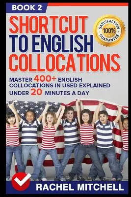 Shortcut to English Collocations: Zvládnite 400+ anglických kolokácií v použitom jazyku vysvetlených do 20 minút denne (kniha 2) - Shortcut to English Collocations: Master 400+ English Collocations in Used Explained Under 20 Minutes a Day (Book 2)