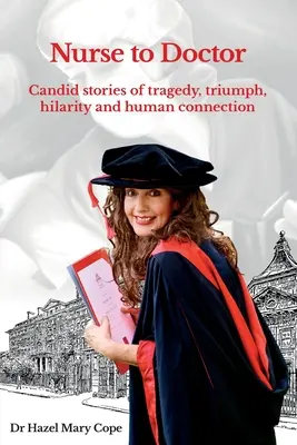 Od sestry k doktorovi: Príbehy o tragédii, triumfe, veselosti a ľudskom spojení - Nurse to Doctor: Candid stories of tragedy, triumph, hilarity and human connection