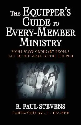 Sprievodca vybavovateľa pre službu každého člena: Osem spôsobov, ako môžu obyčajní ľudia konať dielo Cirkvi - The Equipper's Guide to Every-Member Ministry: Eight Ways Ordinary People Can Do the Work of the Church