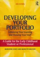 Rozvíjanie portfólia - zlepšenie vášho učenia a ukázanie vašich vecí: Príručka pre študenta alebo profesionála v oblasti raného detstva - Developing Your Portfolio - Enhancing Your Learning and Showing Your Stuff: A Guide for the Early Childhood Student or Professional