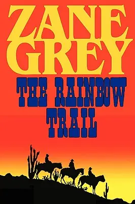 The Rainbow Trail (romantické pokračovanie filmu Riders of the Purple Sage) - The Rainbow Trail (a Romantic Sequel to Riders of the Purple Sage)