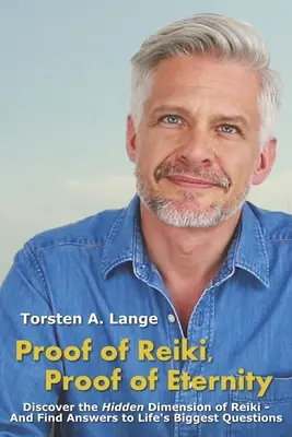 Dôkaz Reiki, dôkaz večnosti: Objavte skrytý rozmer Reiki - a nájdite odpovede na najväčšie životné otázky - Proof of Reiki, Proof of Eternity: Discover the Hidden Dimension of Reiki - And Find Answers to Life's Biggest Questions