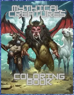 Mýtické bytosti na vyfarbovanie: Pre mužov a ženy s mytologickými zvieratami a fantasy živočíchmi - Mythical Creatures Coloring Book: For Men and Women with Mythological Beasts and Fantasy Animals