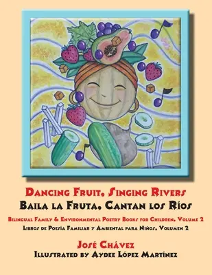 Tancujúce ovocie, spievajúce rieky, Baila la Fruta, Cantan los Ros: Libros de Poesa: Bilingual Family & Environmental Poetry Books for Children, Volume 2 - Dancing Fruit, Singing Rivers, Baila la Fruta, Cantan los Ros: Bilingual Family & Environmental Poetry Books for Children, Volume 2; Libros de Poesa