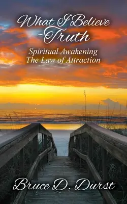 Čomu verím - Pravda: Duchovné prebudenie - Zákon príťažlivosti - What I Believe-Truth: Spiritual Awakening-Law of Attraction
